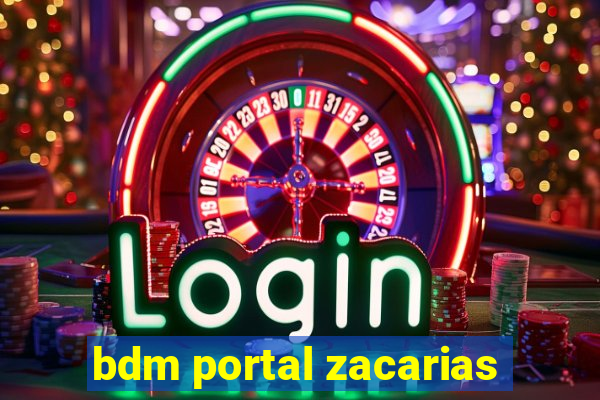 bdm portal zacarias