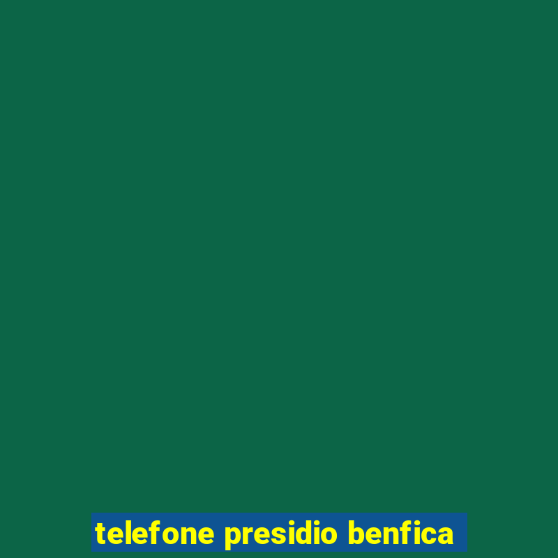 telefone presidio benfica