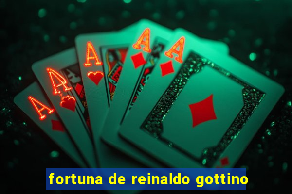 fortuna de reinaldo gottino