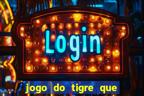 jogo do tigre que dao bonus no cadastro