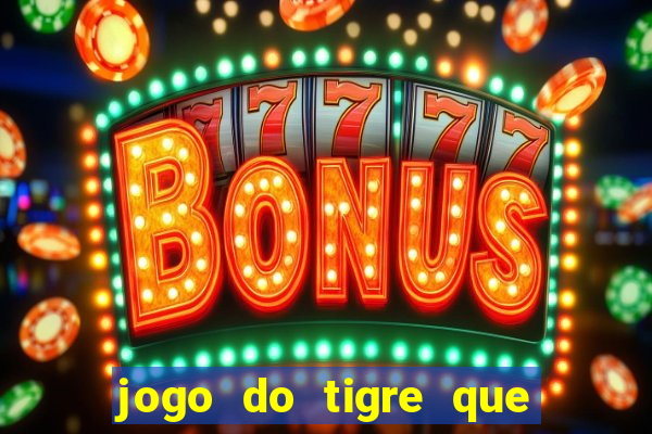 jogo do tigre que dao bonus no cadastro