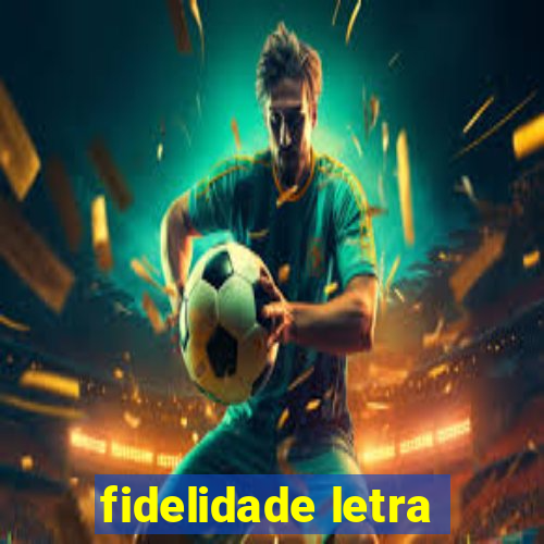 fidelidade letra