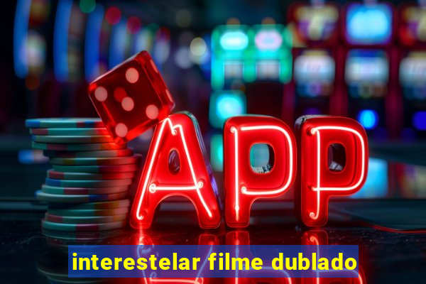 interestelar filme dublado