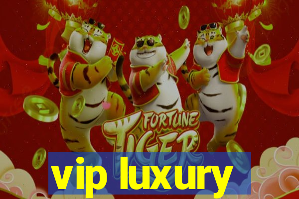 vip luxury