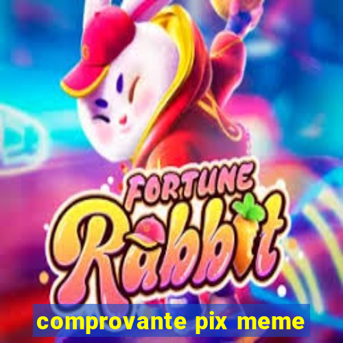 comprovante pix meme