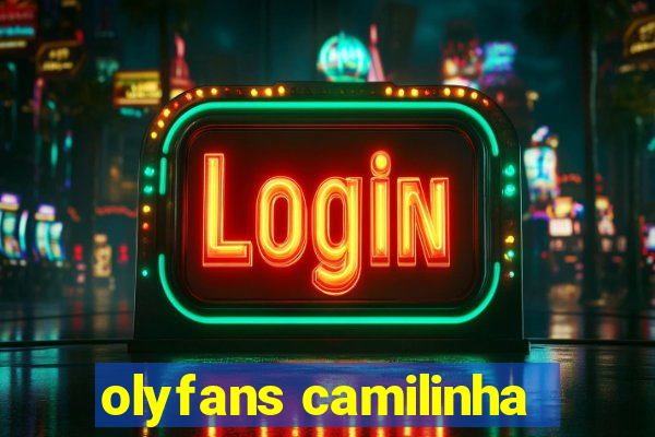 olyfans camilinha