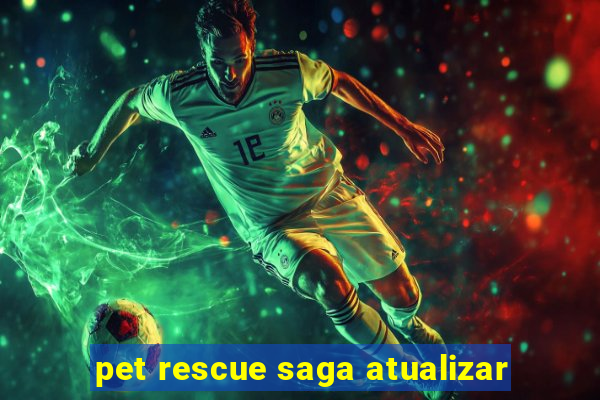 pet rescue saga atualizar