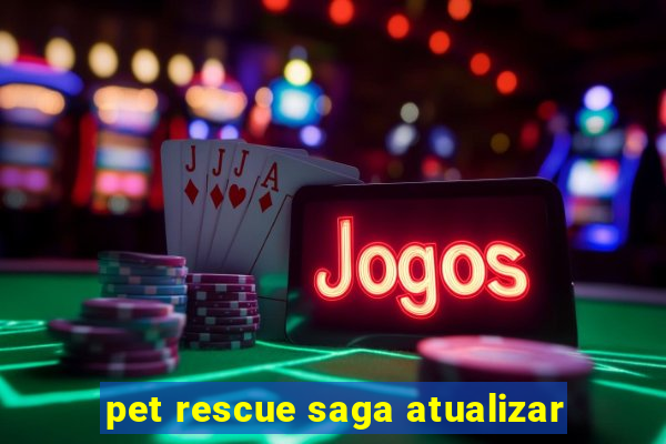 pet rescue saga atualizar