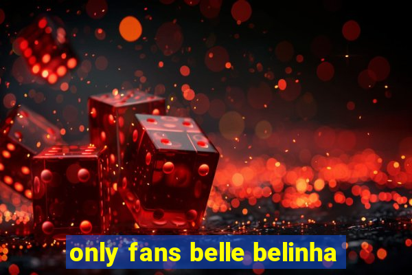 only fans belle belinha