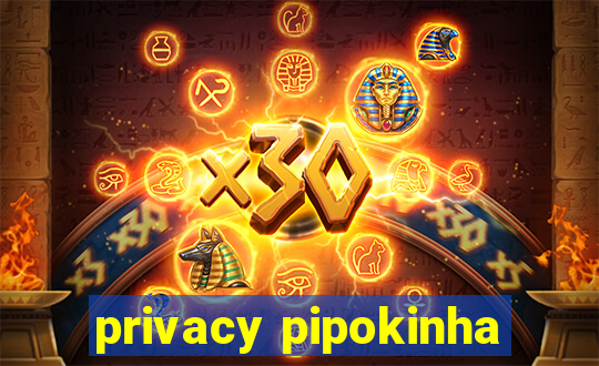 privacy pipokinha