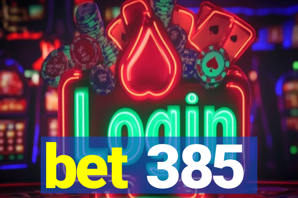 bet 385