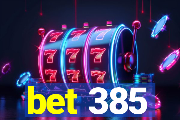 bet 385