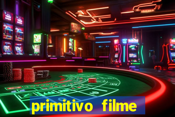 primitivo filme completo dublado mega filmes