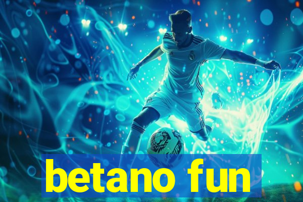 betano fun