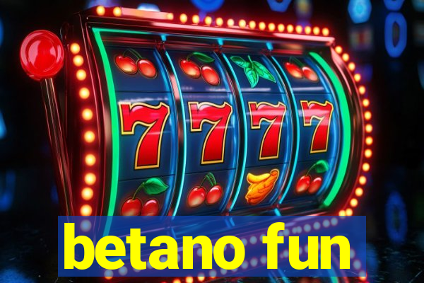 betano fun