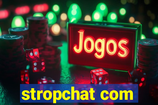 stropchat com