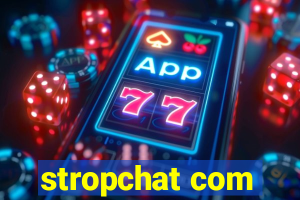 stropchat com