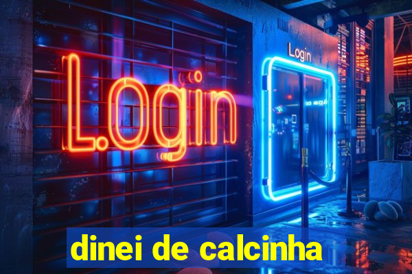 dinei de calcinha