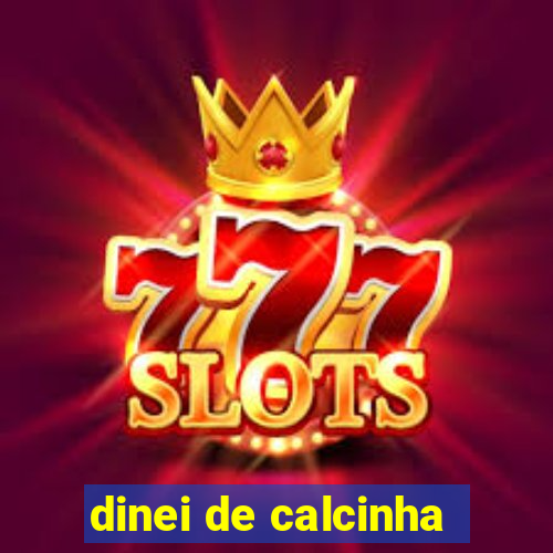 dinei de calcinha