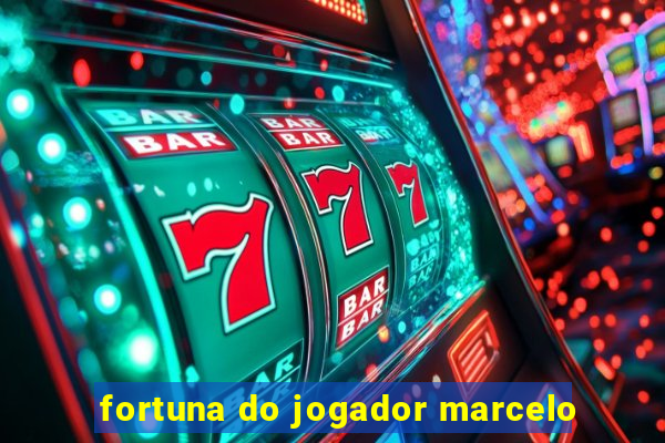 fortuna do jogador marcelo