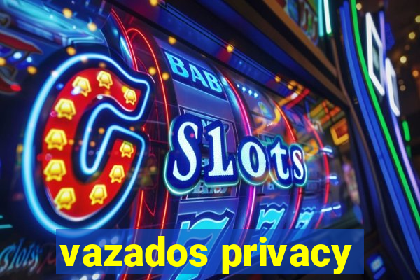 vazados privacy