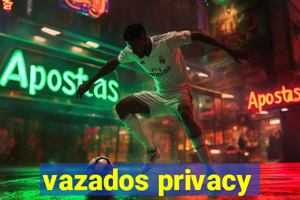 vazados privacy