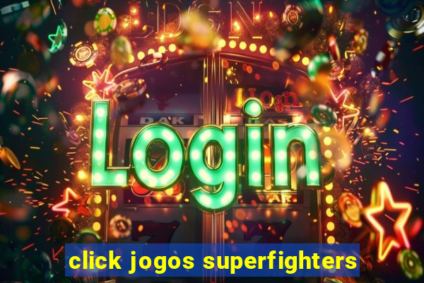 click jogos superfighters