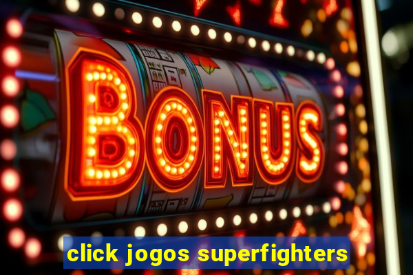 click jogos superfighters