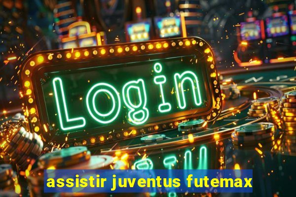 assistir juventus futemax