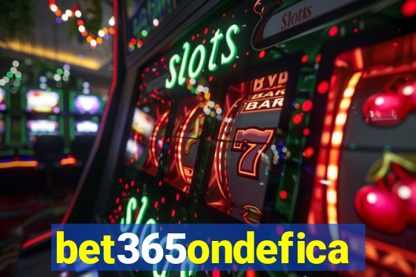 bet365ondefica