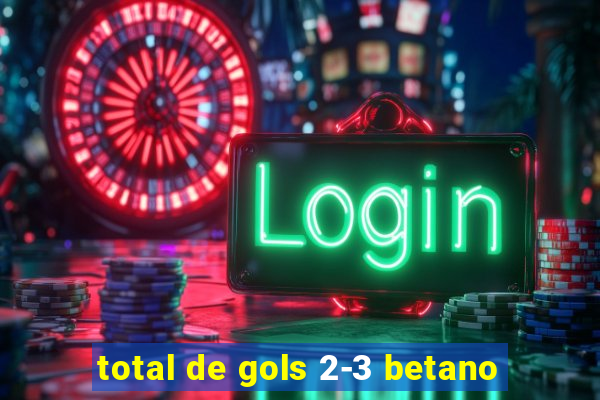 total de gols 2-3 betano