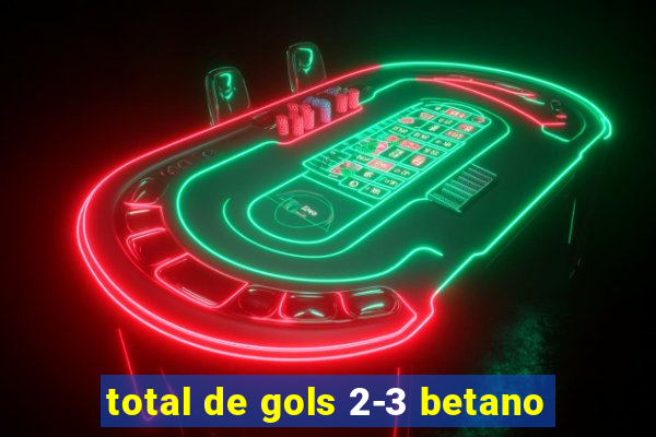 total de gols 2-3 betano