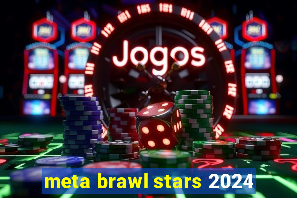 meta brawl stars 2024