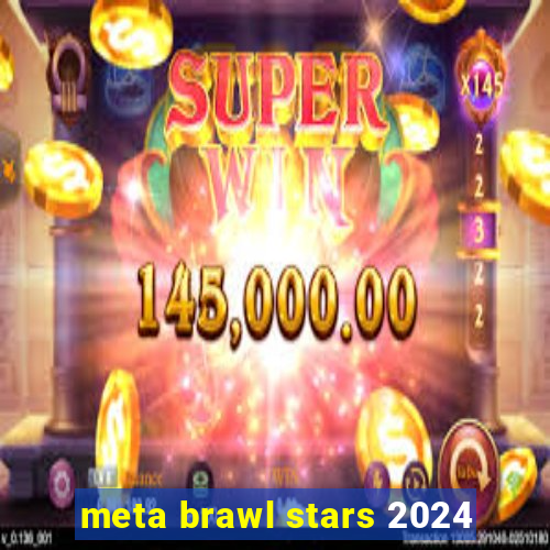 meta brawl stars 2024