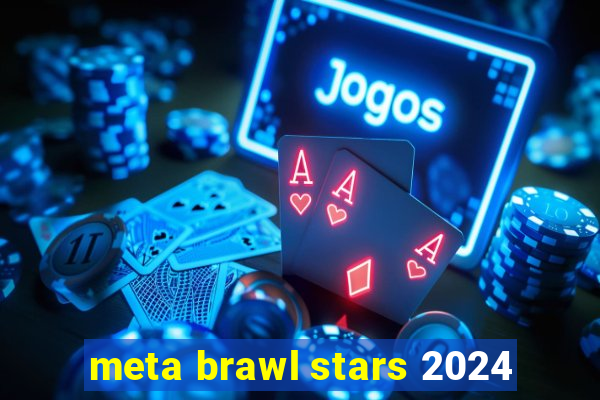 meta brawl stars 2024