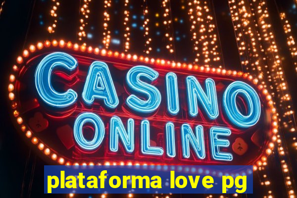 plataforma love pg