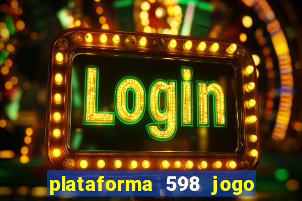 plataforma 598 jogo é confiável