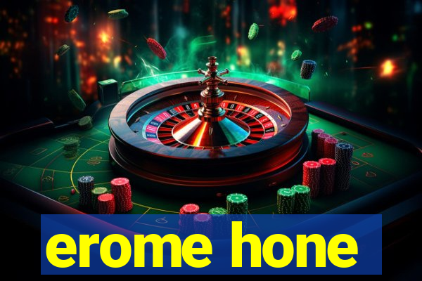 erome hone