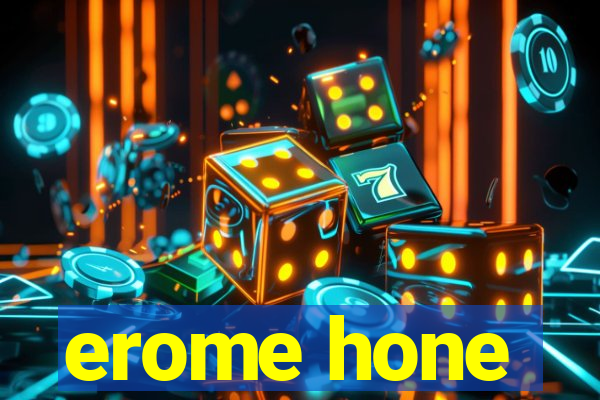 erome hone