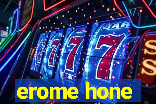 erome hone