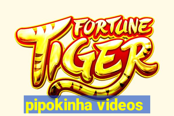 pipokinha videos