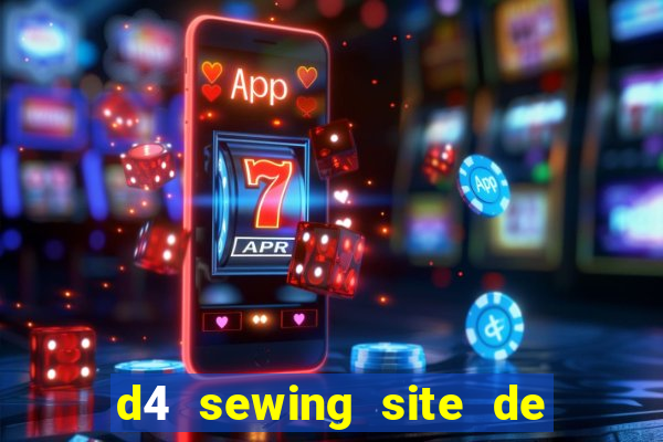 d4 sewing site de relacionamento login entrar