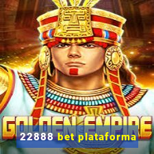 22888 bet plataforma