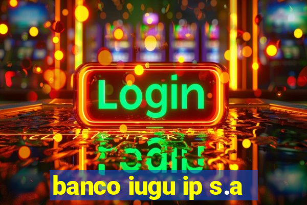 banco iugu ip s.a