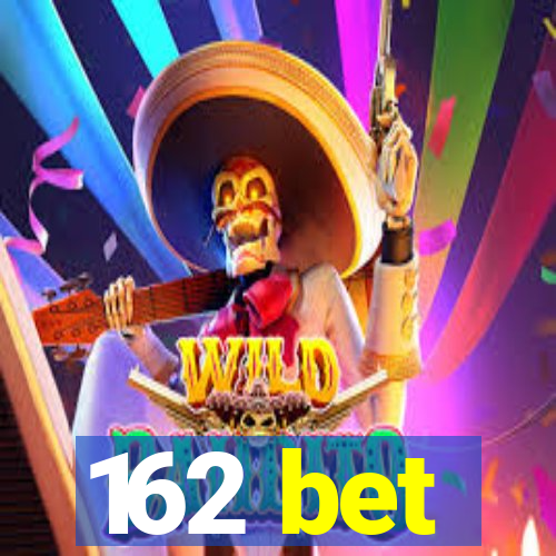 162 bet