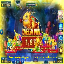 fortune tiger nova plataforma