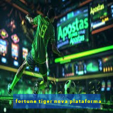 fortune tiger nova plataforma