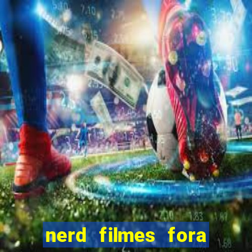 nerd filmes fora do ar