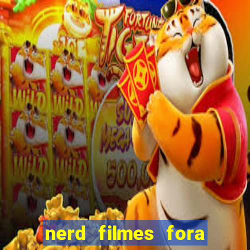 nerd filmes fora do ar