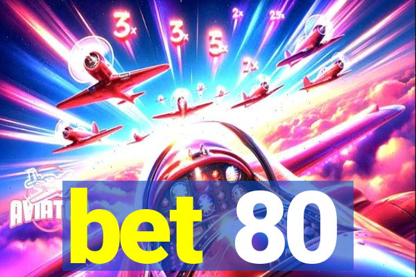 bet 80